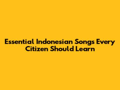 Essential Indonesian Songs Every Citizen Should Learn