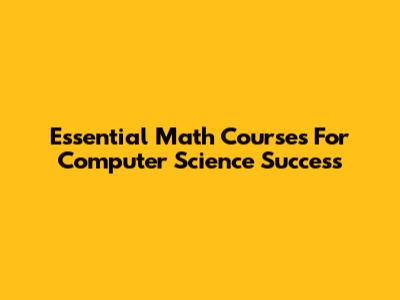 Essential Math Courses For Computer Science Success