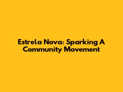 Estrela Nova: Sparking A Community Movement