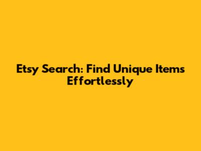 Etsy Search: Find Unique Items Effortlessly