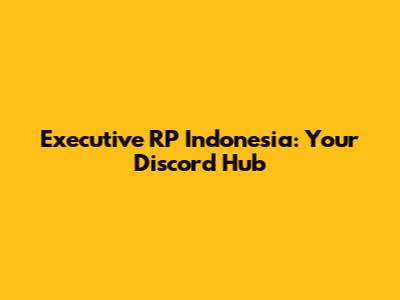 Executive RP Indonesia: Your Discord Hub