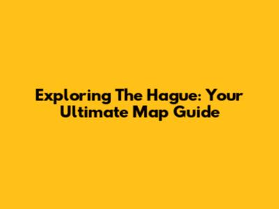 Exploring The Hague: Your Ultimate Map Guide