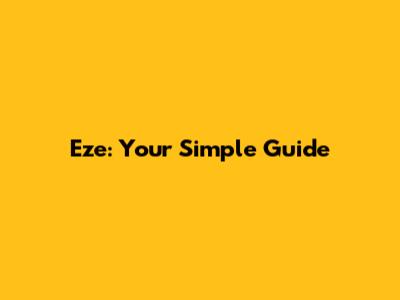 Eze: Your Simple Guide