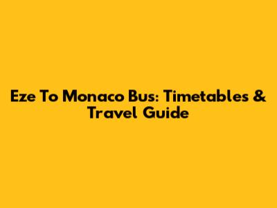 Eze To Monaco Bus: Timetables & Travel Guide
