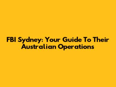 FBI Sydney: Your Guide To Their Australian Operations