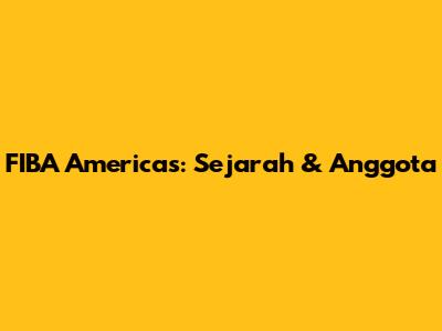 FIBA Americas: Sejarah & Anggota