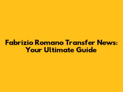 Fabrizio Romano Transfer News: Your Ultimate Guide