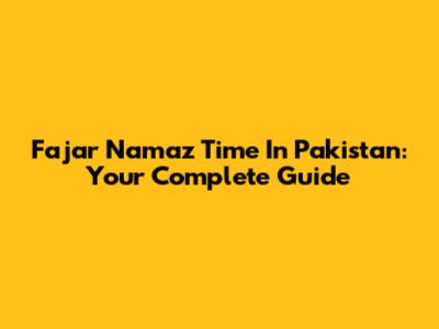 Fajar Namaz Time In Pakistan: Your Complete Guide