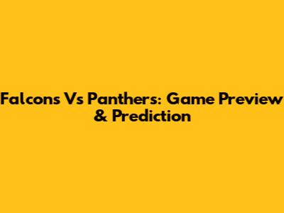 Falcons Vs Panthers: Game Preview & Prediction