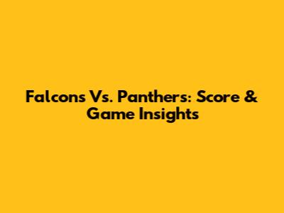 Falcons Vs. Panthers: Score & Game Insights