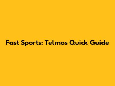 Fast Sports: Telmo's Quick Guide