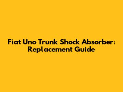Fiat Uno Trunk Shock Absorber: Replacement Guide