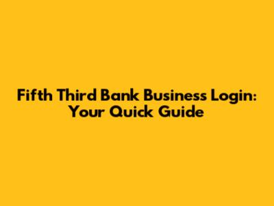 Fifth Third Bank Business Login: Your Quick Guide