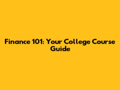Finance 101: Your College Course Guide