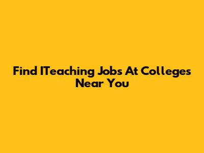 Find ITeaching Jobs At Colleges Near You