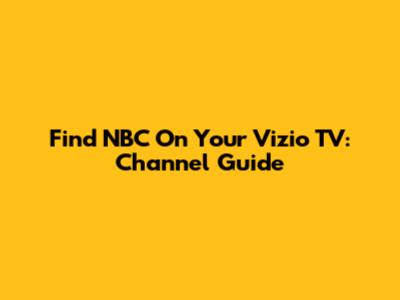 Find NBC On Your Vizio TV: Channel Guide