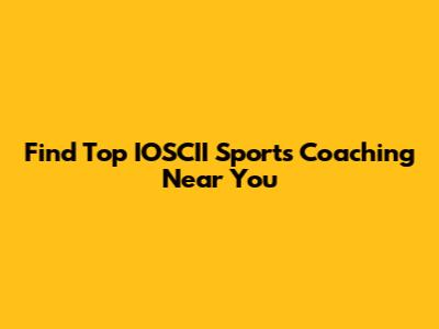 Find Top IOSCII Sports Coaching Near You