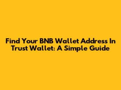 Find Your BNB Wallet Address In Trust Wallet: A Simple Guide
