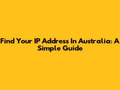 Find Your IP Address In Australia: A Simple Guide