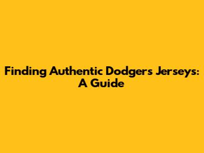 Finding Authentic Dodgers Jerseys: A Guide