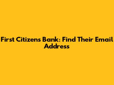 First Citizens Bank: Find Their Email Address