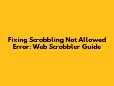 Fixing 'Scrobbling Not Allowed' Error: Web Scrobbler Guide