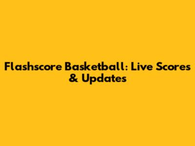 Flashscore Basketball: Live Scores & Updates