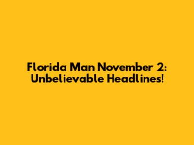 Florida Man November 2: Unbelievable Headlines!