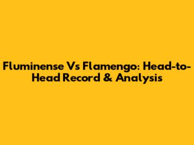 Fluminense Vs Flamengo: Head-to-Head Record & Analysis