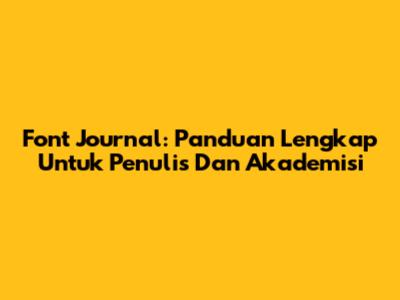 Font Journal: Panduan Lengkap Untuk Penulis Dan Akademisi