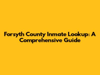 Forsyth County Inmate Lookup: A Comprehensive Guide