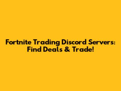 Fortnite Trading Discord Servers: Find Deals & Trade!