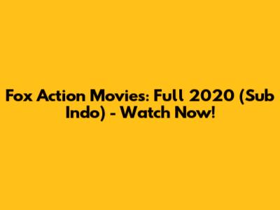 Fox Action Movies: Full 2020 (Sub Indo) - Watch Now!