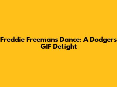 Freddie Freeman's Dance: A Dodgers GIF Delight