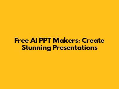Free AI PPT Makers: Create Stunning Presentations