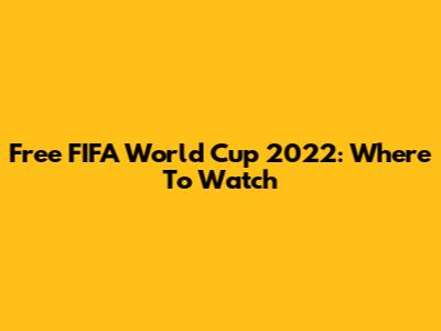 Free FIFA World Cup 2022: Where To Watch