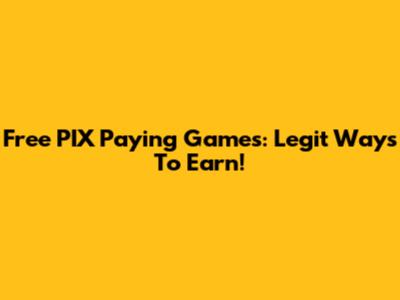 Free PIX Paying Games: Legit Ways To Earn!