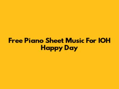 Free Piano Sheet Music For 'IOH Happy Day'