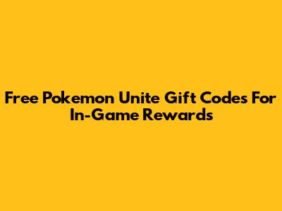 Free Pokemon Unite Gift Codes For In-Game Rewards