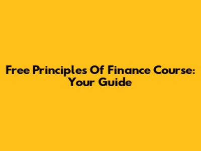 Free Principles Of Finance Course: Your Guide