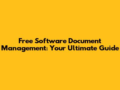 Free Software Document Management: Your Ultimate Guide