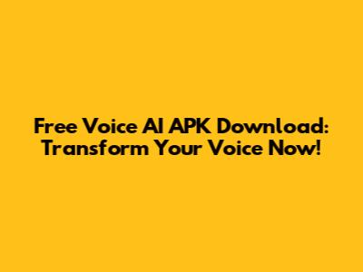 Free Voice AI APK Download: Transform Your Voice Now!