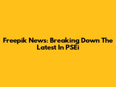 Freepik News: Breaking Down The Latest In PSEi