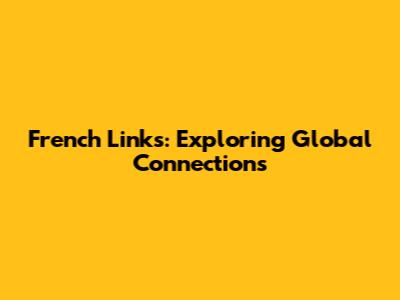 French Links: Exploring Global Connections