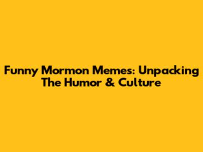 Funny Mormon Memes: Unpacking The Humor & Culture