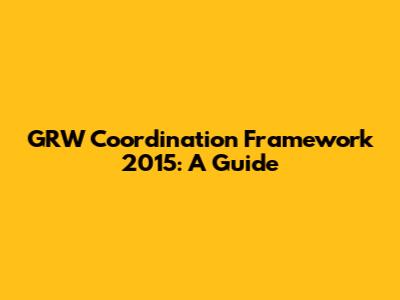 GRW Coordination Framework 2015: A Guide
