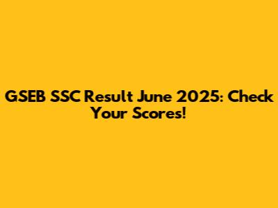 GSEB SSC Result June 2025: Check Your Scores!