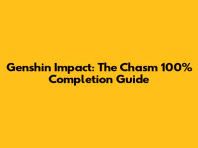 Genshin Impact: The Chasm 100% Completion Guide