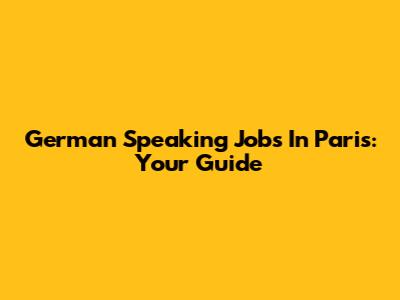 German Speaking Jobs In Paris: Your Guide