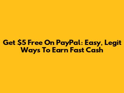 Get $5 Free On PayPal: Easy, Legit Ways To Earn Fast Cash